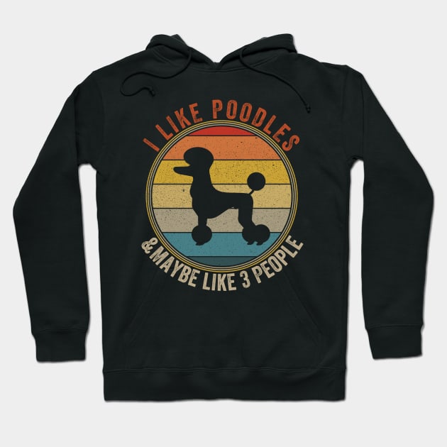 I Like POODLES Dogs And Maybe 3 People Hoodie by Attia17